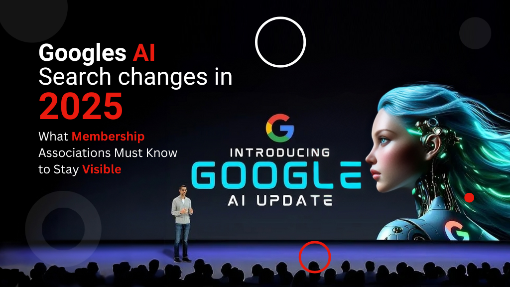 Googles AI Search changes in 2025: What Membership Associations Must Know to Stay Visible Googles AI Search changes in 2025: What Membership Associations Must Know to Stay Visible